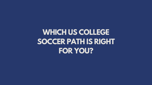 Which US College Soccer Path is Right for You?