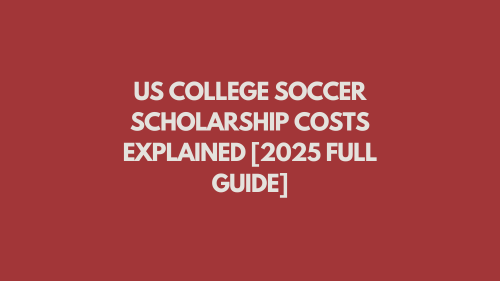 US College Soccer Scholarship Costs Explained [2025 Full Guide]