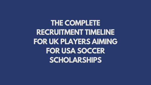 The Complete Recruitment Timeline for UK Players Aiming for USA Soccer Scholarships