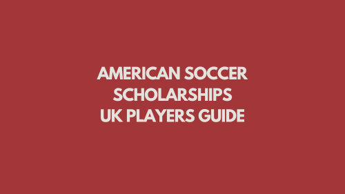 American Soccer Scholarships UK Players guide