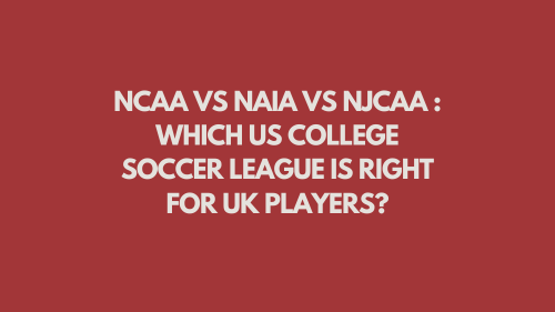 NCAA vs NAIA vs NJCAA : Which US College Soccer League is Right for UK Players?