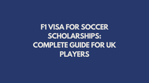 F1 Visa for Soccer Scholarships: Complete Guide for UK Players
